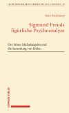 Horst Bredekamp - Sigmund Freuds figürliche Psychoanalyse