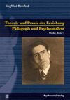 Siegfried Bernfeld - Theorie und Praxis der Erziehung/Pädagogik und Psychoanalyse