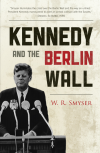 W. R. Smyser - Kennedy and the Berlin Wall