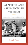 Erica J. Peters - Appetites and Aspirations in Vietnam