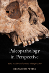 Elizabeth Weiss - Paleopathology in Perspective