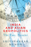 Shivshankar Menon - India and Asian Geopolitics