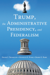 Frank J. Thompson, Kenneth K. Wong, Barry G. Rabe - Trump, the Administrative Presidency, and Federalism