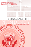 Stephen Hess, James P. Pfiffner - Organizing the Presidency