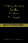 Michael O'Hanlon - Military History for the Modern Strategist