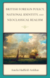 Amelia Hadfield-Amkhan - British Foreign Policy, National Identity, and Neoclassical Realism