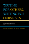 Jerry Lanson - Writing for Others, Writing for Ourselves