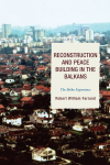 Robert William Farrand - Reconstruction and Peace Building in the Balkans