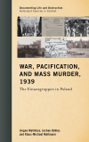 Jürgen Matthäus, Jochen Böhler, Klaus-Michael Mallmann - War, Pacification, and Mass Murder, 1939