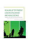 Phyllis Cohen, K. Mark Sossin, Richard Ruth - Healing after Parent Loss in Childhood and Adolescence