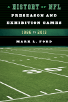 Mark L. Ford - A History of NFL Preseason and Exhibition Games