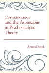 Ahmed Fayek - Consciousness and the Aconscious in Psychoanalytic Theory