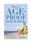 Elizabeth U. Murphy - How to Age-Proof Your Dog