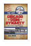 Hal Bock - The Last Chicago Cubs Dynasty