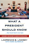 Lawrence B. Lindsey - What a President Should Know