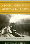 Teresa Van Hoy - A Social History of Mexico's Railroads