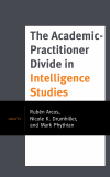 Rubén Arcos, Nicole K. Drumhiller, Mark Phythian - The Academic-Practitioner Divide in Intelligence Studies