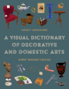 Nancy Odegaard, Gerry Wagner Crouse - A Visual Dictionary of Decorative and Domestic Arts