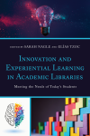 Sarah Nagle, Elias Tzoc - Innovation and Experiential Learning in Academic Libraries