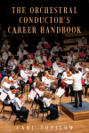 Carl Topilow - The Orchestral Conductor's Career Handbook