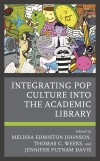 Melissa Edmiston Johnson, Thomas C. Weeks, Jennifer Putnam Davis - Integrating Pop Culture into the Academic Library