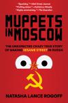 Natasha Lance Rogoff - Muppets in Moscow