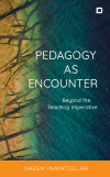 Naeem Inayatullah - Pedagogy as Encounter