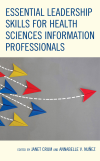 Janet Crum, Annabelle V. Nuñez - Essential Leadership Skills for Health Sciences Information Professionals
