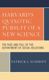 Patrick L. Schmidt - Harvard's Quixotic Pursuit of a New Science
