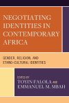 Toyin Falola, Emmanuel M. Mbah - Negotiating Identities in Contemporary Africa