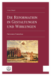 Irene Dingel - Die Reformation in Gestaltungen und Wirkungen