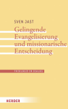 Sven Jast - Gelingende Evangelisierung und missionarische Entscheidung