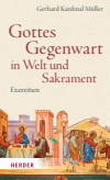 Gerhard Kardinal Müller - Gottes Gegenwart in Welt und Sakrament