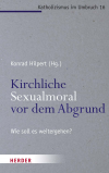 Konrad Hilpert, Jochen Sautermeister - Kirchliche Sexualmoral vor dem Abgrund?