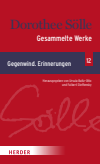 Dorothee Sölle - Gesammelte Werke Band 12: Gegenwind. Erinnerungen