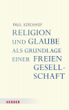 Paul Kirchhof - Religion und Glaube als Grundlage einer freien Gesellschaft
