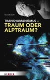 Oliver Dürr - Transhumanismus – Traum oder Alptraum?