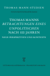  Erik Schilling - Thomas Manns "Betrachtungen eines Unpolitischen" nach 100 Jahren