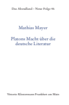 Mathias Mayer - Platons Macht über die deutsche Literatur