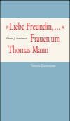  Heinz J. Armbrust - "Liebe Freundin,...". Frauen um Thomas Mann