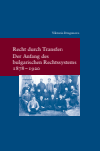  Viktoria Draganova - Recht durch Transfer: Der Anfang des bulgarischen Rechssystems 1878–1920