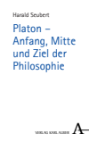 Harald Seubert - Platon - Anfang, Mitte und Ziel der Philosophie