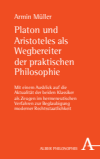 Armin Müller - Platon und Aristoteles als Wegbereiter der praktischen Philosophie