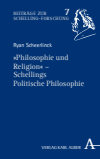 Ryan Scheerlinck - »Philosophie und Religion« – Schellings Politische Philosophie