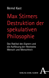 Bernd Kast - Max Stirners Destruktion der spekulativen Philosophie