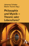 Johannes Schaber, Martin Thurner - Philosophie und Mystik – Theorie oder Lebensform?