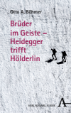 Otto A. Böhmer - Brüder im Geiste – Heidegger trifft Hölderlin