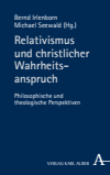 Bernd Irlenborn, Michael Seewald - Relativismus und christlicher Wahrheitsanspruch