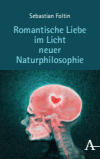 Sebastian Foltin - Romantische Liebe im Licht neuer Naturphilosophie