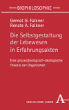 Gernot G. Falkner, Renate A. Falkner - Die Selbstgestaltung der Lebewesen in Erfahrungsakten